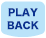 PLAY BACK